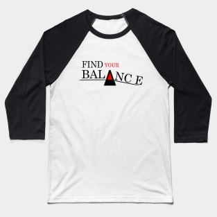 find your balance Baseball T-Shirt